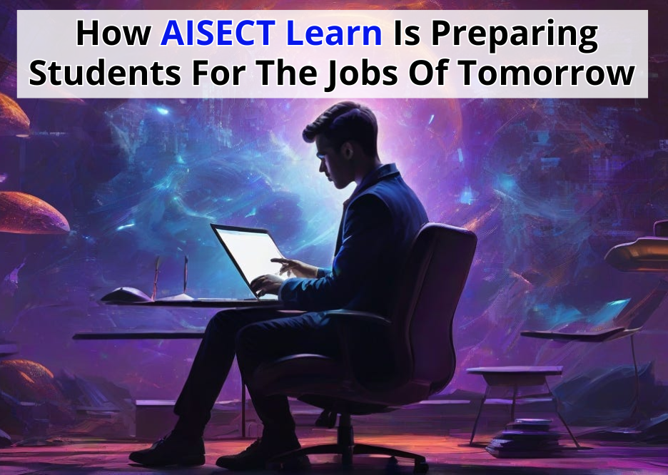 HOW AISECT LEARN IS PREPARING STUDENTS FOR THE JOBS OF TOMORROW