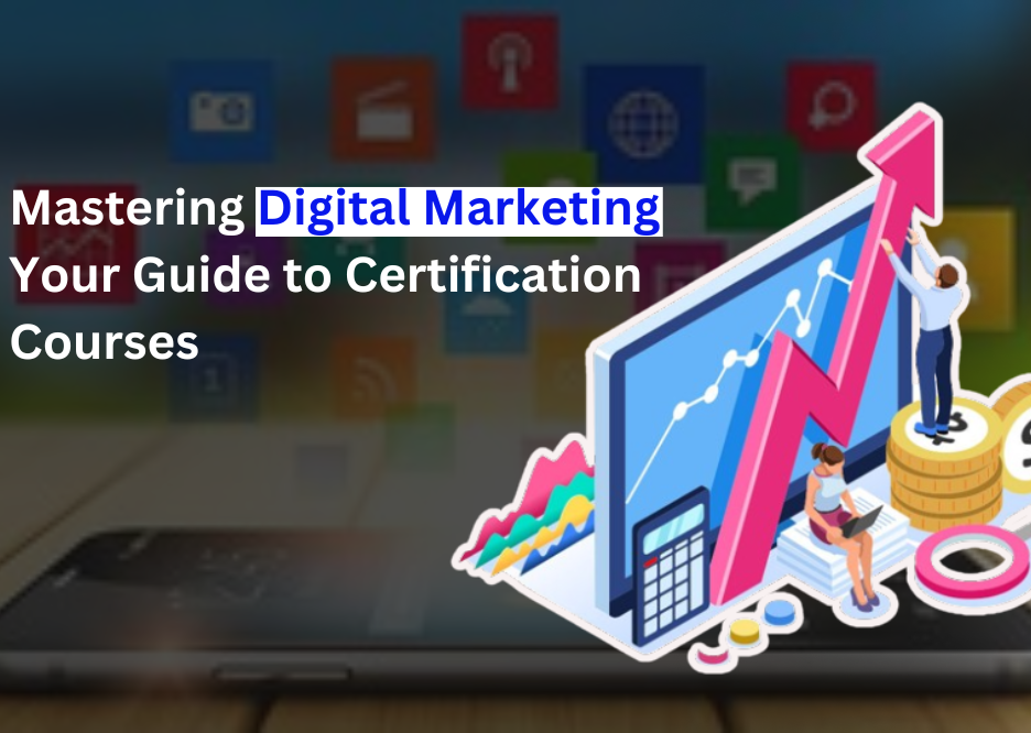 Mastering Digital Marketing Your Guide to Certification Courses